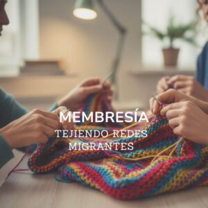 Comunidad de migrantes - Membresía Tejiendo redes